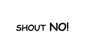 Shout No Like You Mean It