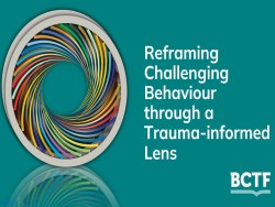 Reframing Challenging Behaviour through a Trauma Informed Lens