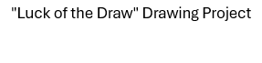 "Luck of the Draw" Drawing Project
